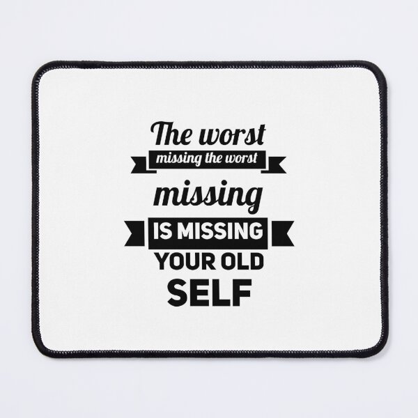 Item preview, The worst missing the worst missing is missing your old self.Alone Saying designed and sold by Quotes ⭐⭐⭐⭐⭐.