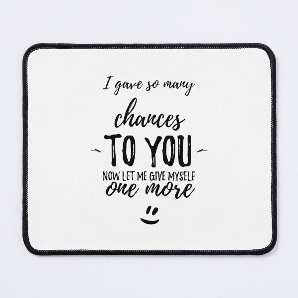 Item preview, I gave so many chances to you; now let me give myself one more.Alone Saying   designed and sold by Quotes ⭐⭐⭐⭐⭐.