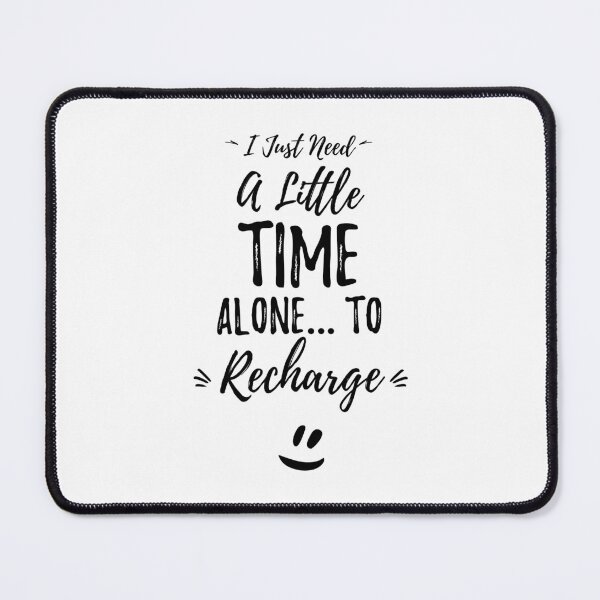 Item preview, I Just Need A Little Time Alone… To Recharge.Alone Saying designed and sold by Quotes ⭐⭐⭐⭐⭐.