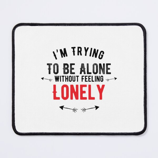 Item preview, I’m Trying To Be Alone Without Feeling Lonely.Alone Saying designed and sold by Quotes ⭐⭐⭐⭐⭐.
