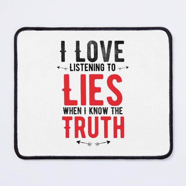 Item preview, I Love Listening To Lies When I Know The Truth.Alone Saying designed and sold by Quotes ⭐⭐⭐⭐⭐.
