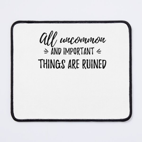 Item preview, All uncommon and important things are ruined Alone Saying designed and sold by Quotes ⭐⭐⭐⭐⭐.