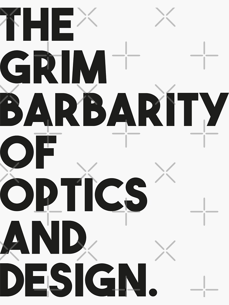 "Grim Barbarity of Optics and Design" Sticker by javvie Redbubble