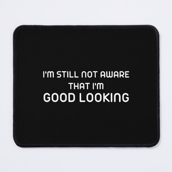 Item preview, I'm still not aware that I'm good looking designed and sold by RedTomasB.
