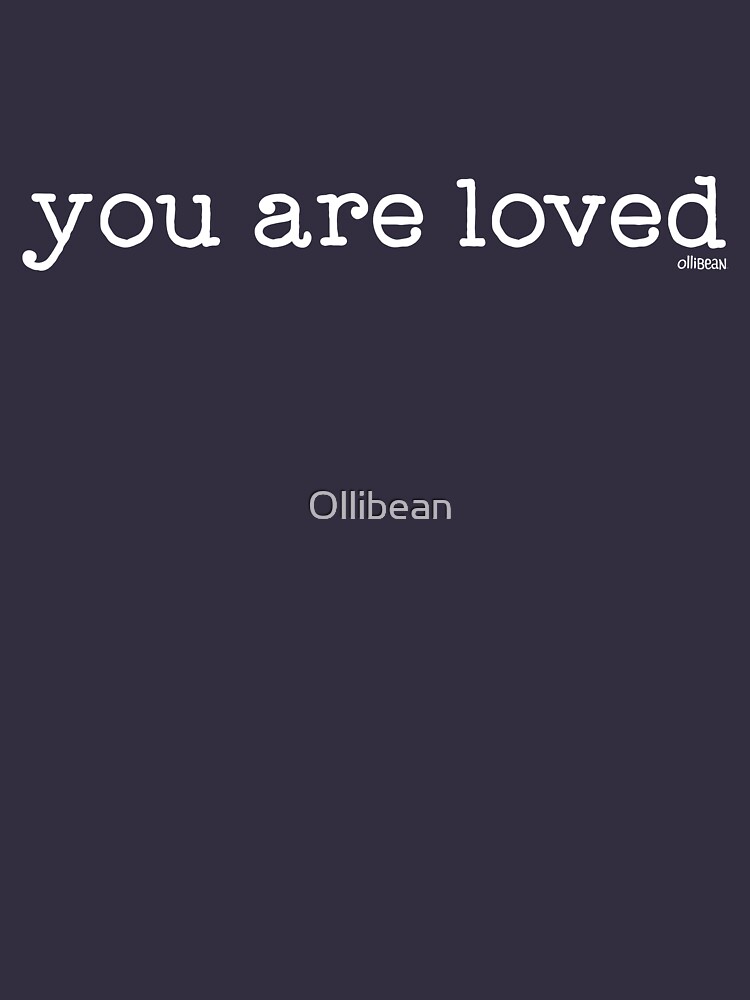 you are loved by Ollibean