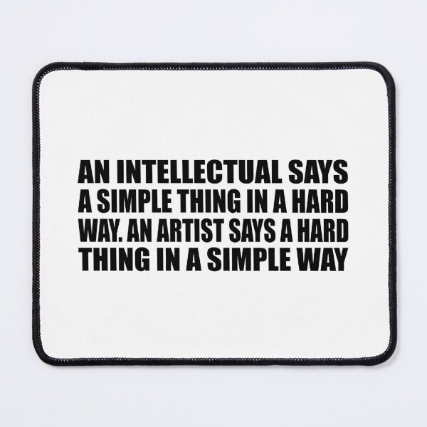 Item preview, An intellectual says a simple thing in a hard way. An artist says a hard thing in a simple way designed and sold by Colorfulandfun.