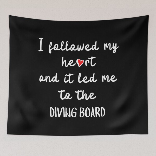 Item preview, I followed my heart and it led me to the diving board designed and sold by TheGreenGoat.