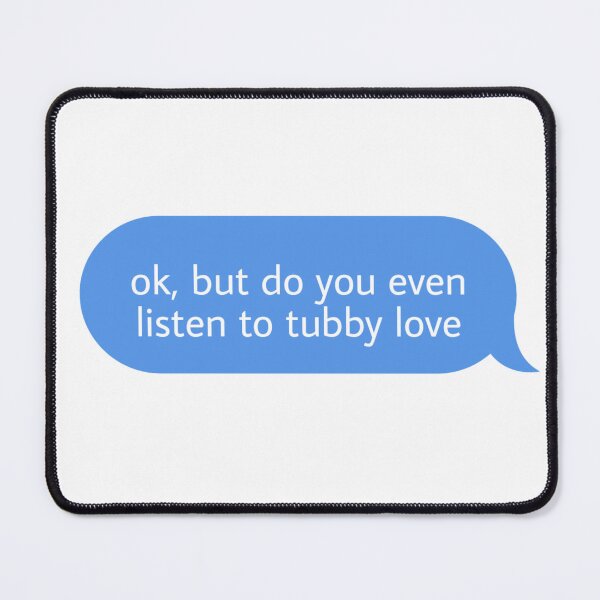 Item preview, ok but do you even listen to tubby love designed and sold by Textcallout.