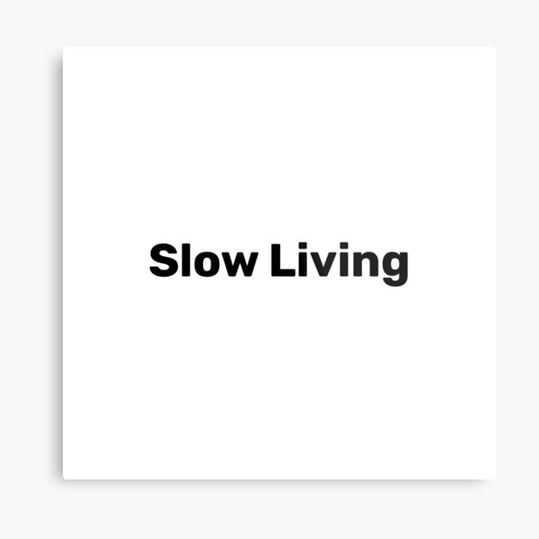 Slow Living Metal Print