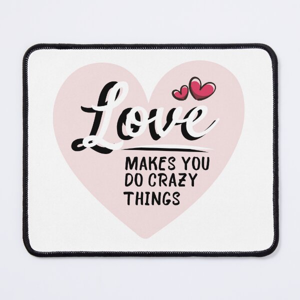 Item preview, Love Makes You Do Crazy Things designed and sold by artMechbal.