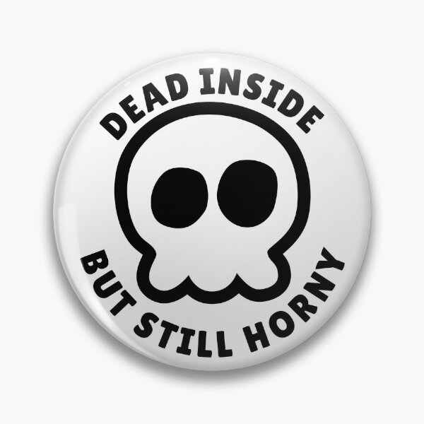Item preview, Dead Inside But Still Horny  designed and sold by yoshra.