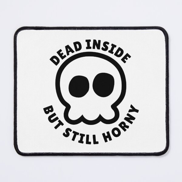 Item preview, Dead Inside But Still Horny designed and sold by yoshra.