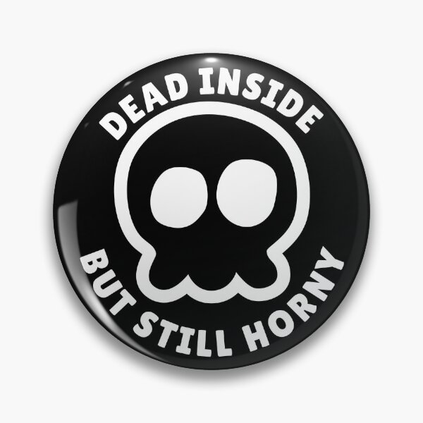 Item preview, Dead Inside But Still Horny  designed and sold by yoshra.