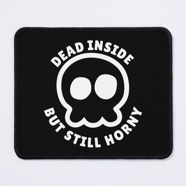 Item preview, Dead Inside But Still Horny  designed and sold by yoshra.