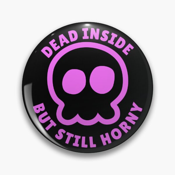 Item preview, Dead Inside But Still Horny  designed and sold by yoshra.