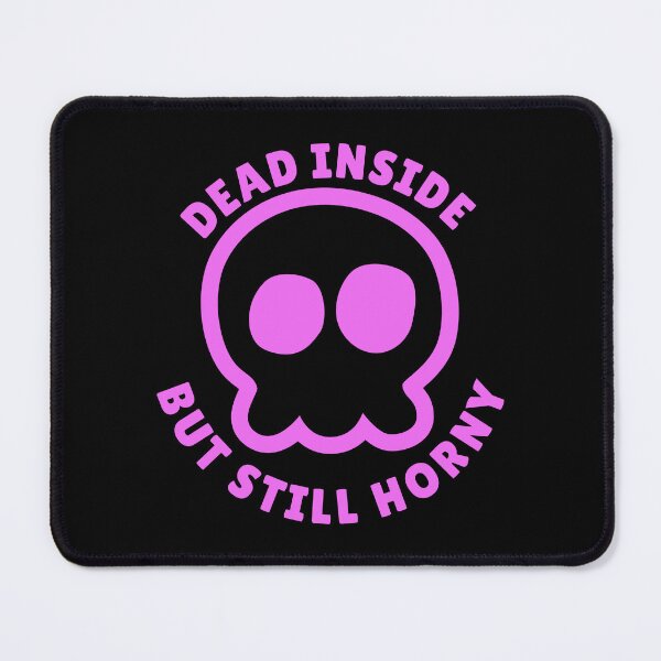 Item preview, Dead Inside But Still Horny  designed and sold by yoshra.