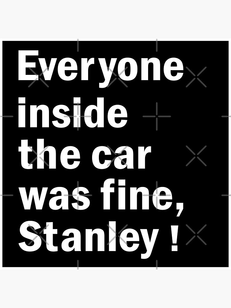 Everyone Inside the Car was Fine Stanley - Car Decal Funny Sayings