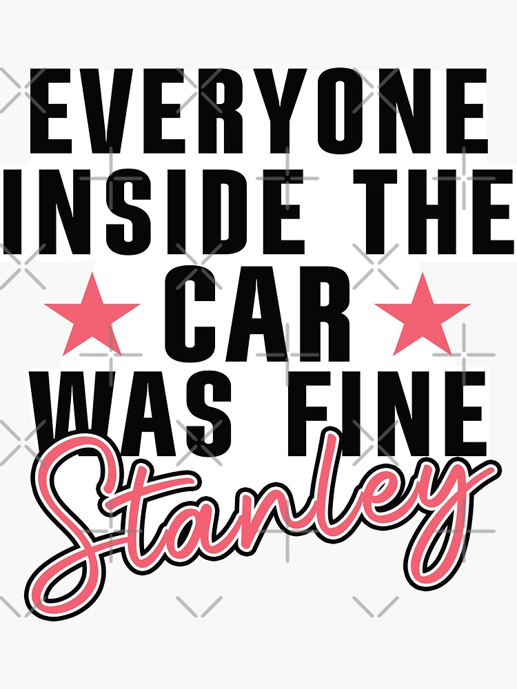 Sticker for Sale mit Allen im Auto ging es gut Stanley, Auto Aufkleber  Lustige Auto Sprüche von Fleyshop