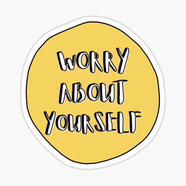 Another Way To Say Worry About Yourself