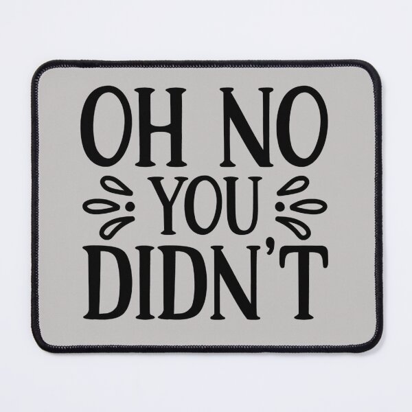 Item preview, oh no you didn't, funny, love, oh no, backpacks, bath matts, clock, coasters, cup, dress, duffle bags, floor pillows, journals, kitchen, designed and sold by NAZIMNADIR.