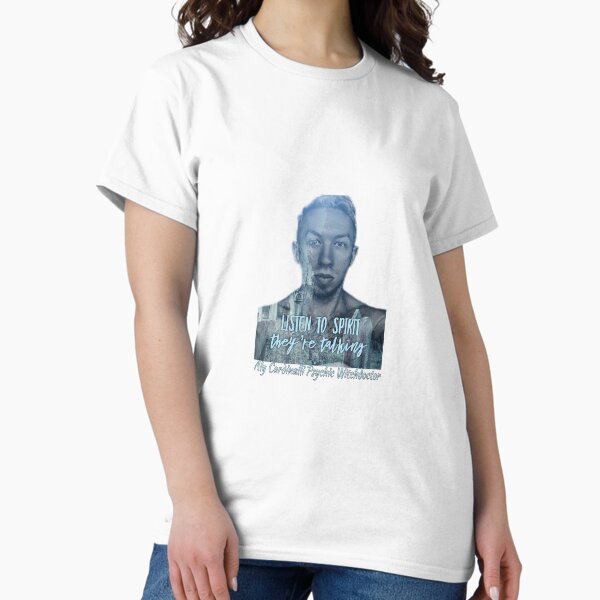 Listen to Spirit They're Talking Aly Cardinalli Psychic Witchdoctor Classic T-Shirt