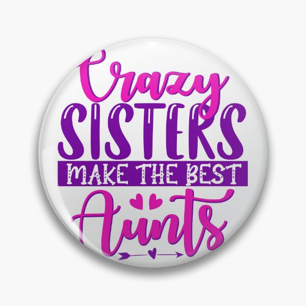 Item preview, crazy sisters make the best aunts  designed and sold by charaf19.