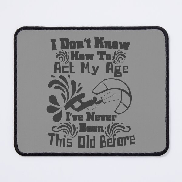 Item preview, I don't know how to act my age, Fun, Kiteboarding Sport designed and sold by CharJens.