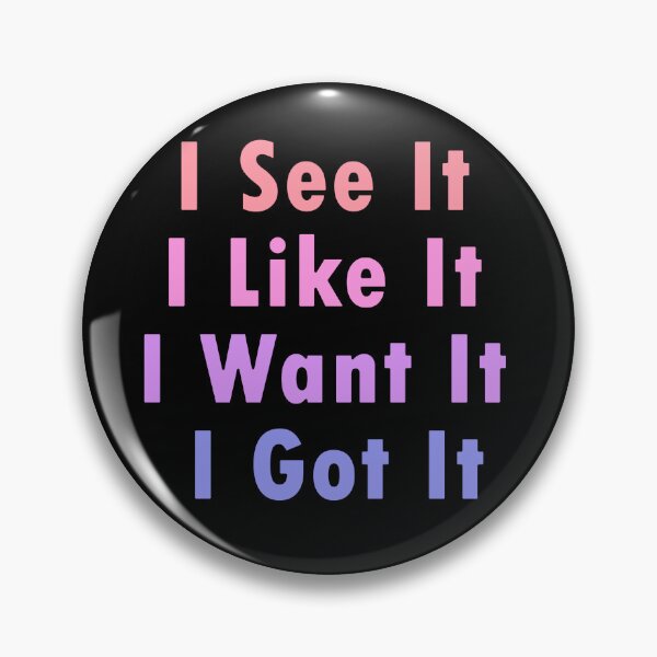 Item preview, I See It I Like It I Want It I Got It designed and sold by Jelena M.