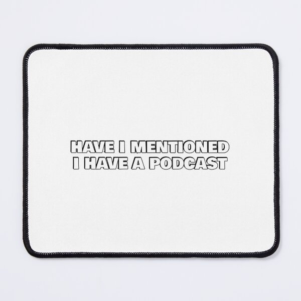 Item preview, Have I mentioned I have a podcast - funny podcaster designed and sold by Inspirationmotivation.
