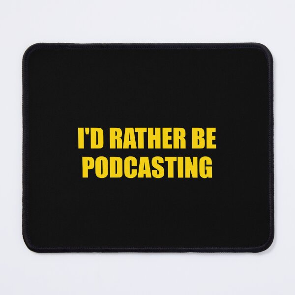 Item preview, Id rather be podcasting designed and sold by Inspirationmotivation.