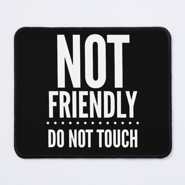 Item preview, Not Friendly - Do Not Touch designed and sold by PeachesMommy.