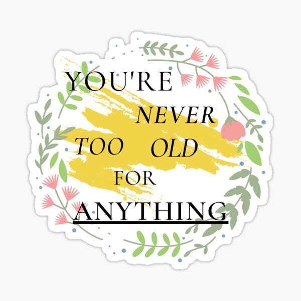 You're never too old for anything-Betty white quote  Sticker for