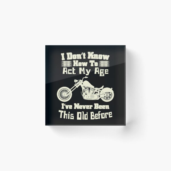 Item preview, I don't know how to act my age, Funny, Custom Chopper Motorcycle  designed and sold by CharJens.