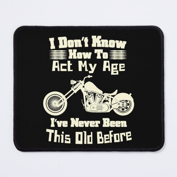 Item preview, I don't know how to act my age, Funny, Custom Chopper Motorcycle designed and sold by CharJens.