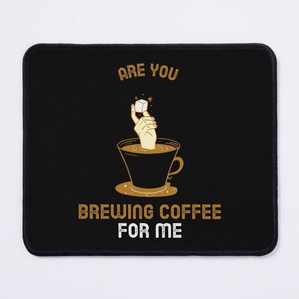 Item preview, Are You Brewing Coffee For Me designed and sold by SwordsAndCharms.