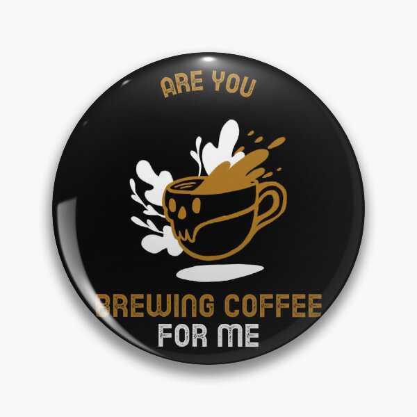 Item preview, Are You Brewing Coffee For Me designed and sold by SwordsAndCharms.
