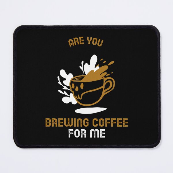Item preview, Are You Brewing Coffee For Me designed and sold by SwordsAndCharms.