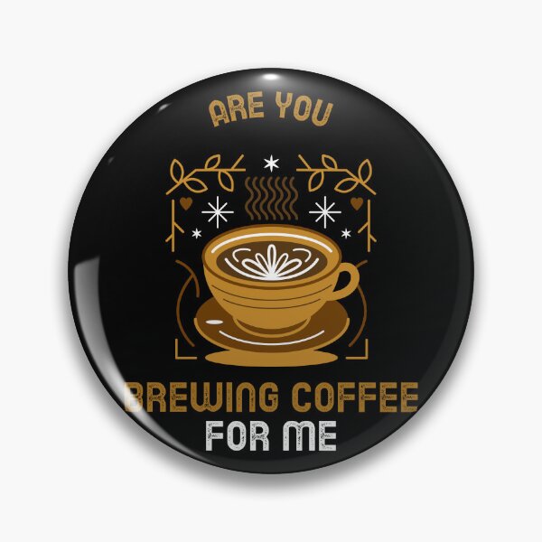 Item preview, Are You Brewing Coffee For Me designed and sold by SwordsAndCharms.