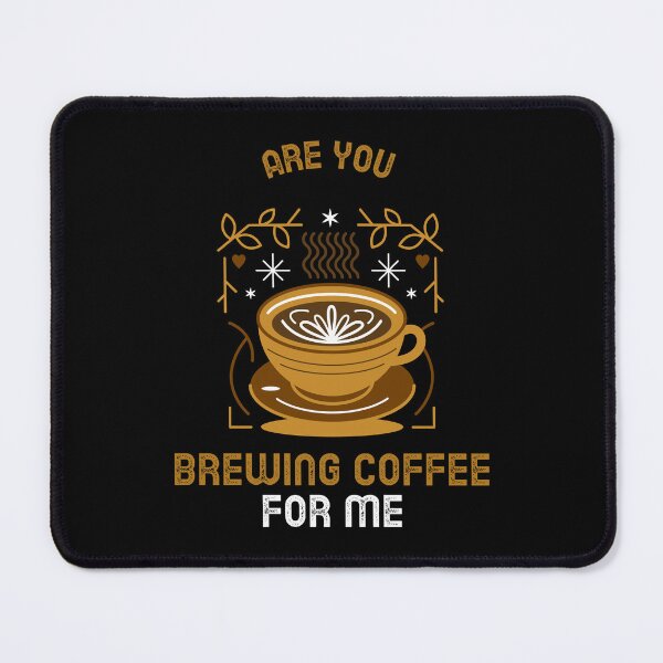 Item preview, Are You Brewing Coffee For Me designed and sold by SwordsAndCharms.