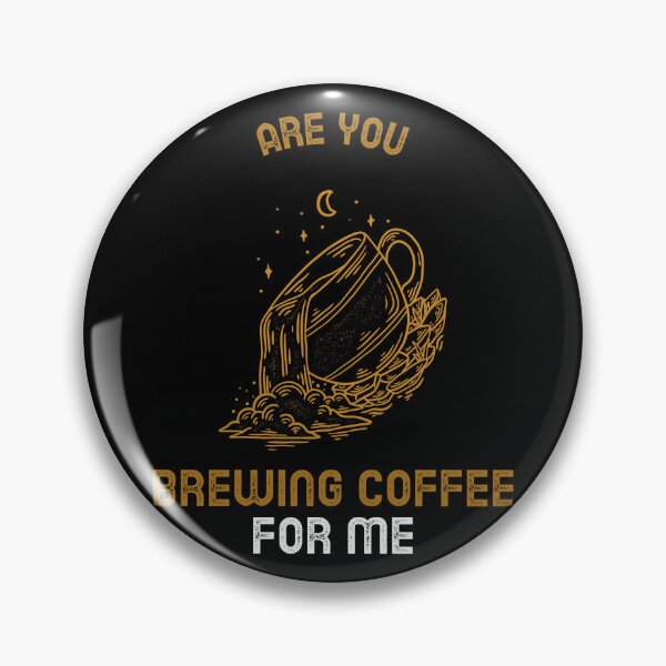 Item preview, Are You Brewing Coffee For Me designed and sold by SwordsAndCharms.