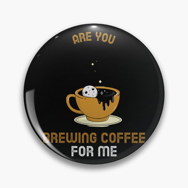 Item preview, Are You Brewing Coffee For Me designed and sold by SwordsAndCharms.