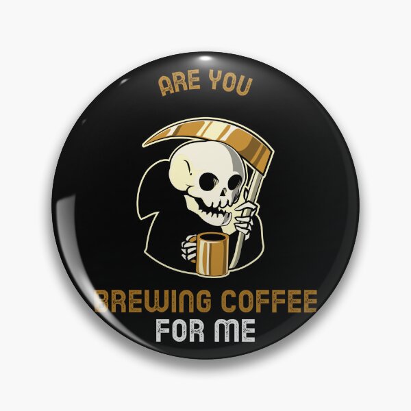 Item preview, Are You Brewing Coffee For Me designed and sold by SwordsAndCharms.