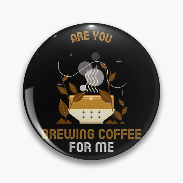 Item preview, Are You Brewing Coffee For Me designed and sold by SwordsAndCharms.