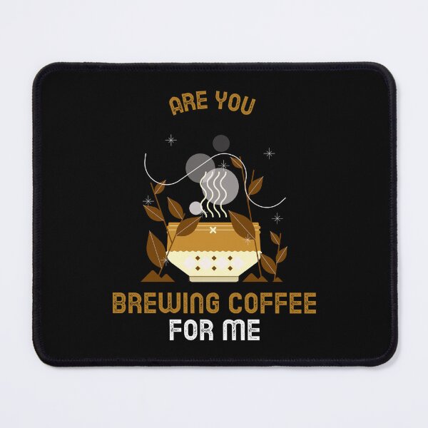 Item preview, Are You Brewing Coffee For Me designed and sold by SwordsAndCharms.