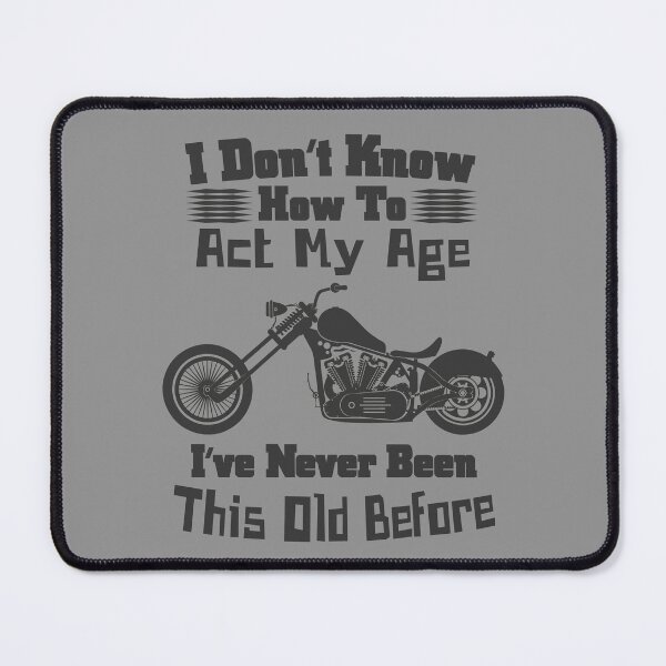Item preview, I don't know how to act my age, Funny, Custom Chopper Motorcycle designed and sold by CharJens.