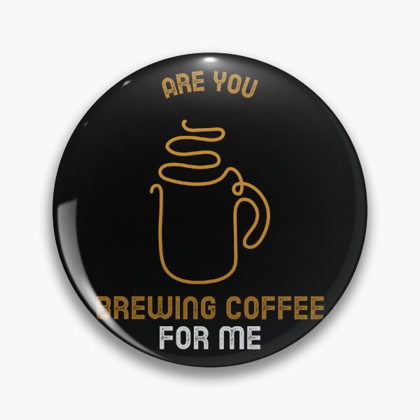 Item preview, Are You Brewing Coffee For Me designed and sold by SwordsAndCharms.