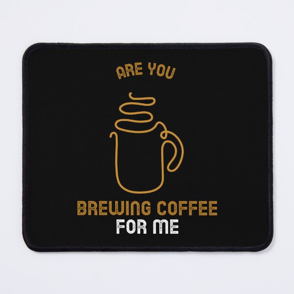 Item preview, Are You Brewing Coffee For Me designed and sold by SwordsAndCharms.