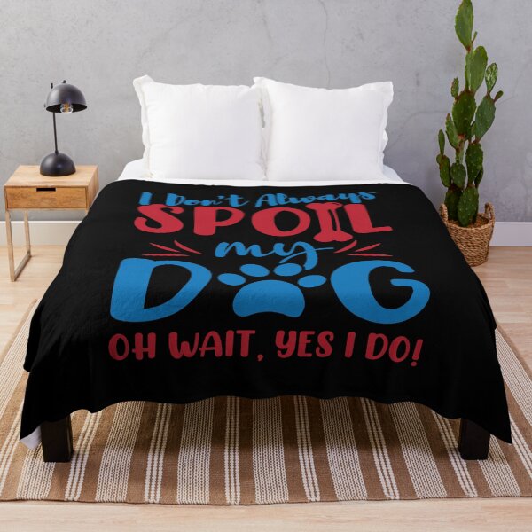 Item preview, I Don't Always Spoil My Dog Funny Dog Lovers and Pet Parent designed and sold by OliviaGbyKyro.
