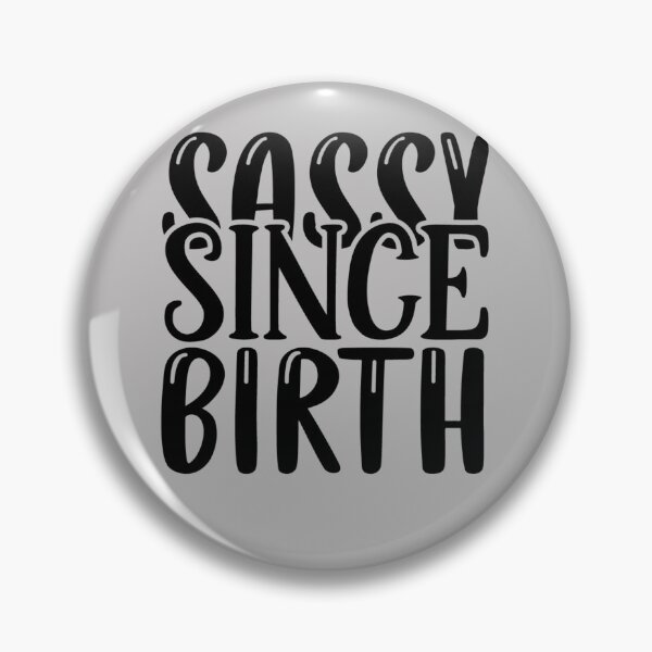Item preview, sassy since birth,sassy, funny, cute, girls, sassy since, girly, love, quote, since, girl, vintage, birthday, birth, birthday gift, designed and sold by NAZIMNADIR.