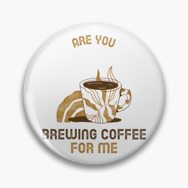 Item preview, Are You Brewing Coffee For Me designed and sold by SwordsAndCharms.